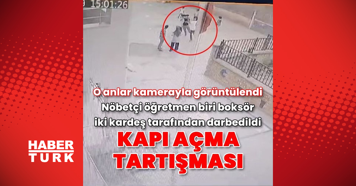 Nöbetçi öğretmen, ‘kapı açma’ tartışmasında biri boksör iki kardeş tarafından darbedildi