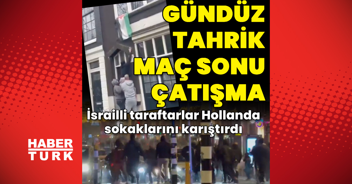 İsrailli taraftarın tahrikinin ardından Hollanda sokakları karıştı